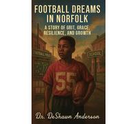 Football Dreams In Norfolk A Story of Grit, Grace, Resilience, and Growth - Dr. DeShawn Anderson - Palmetto Publishing - ebook (ePub) - Livre