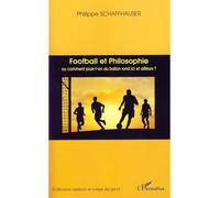 Football et philosophie Ou comment joue-t-on au ballon rond ici et ailleurs - Philippe Schaffhauser - L'harmattan - broché - Essai