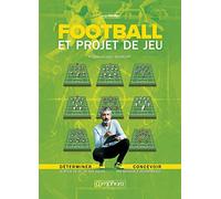 Football et projet de jeu : Déterminer le style de jeu de son équipe: Déterminer le style de jeu de son équipe Concevoir ses séances d'entraînement