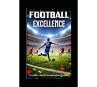 FOOTBALL EXCELLENCE: Proven Habits for Match-Day Performance and Long-Term Success