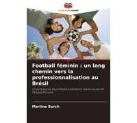 Football Féminin : Un Long Chemin Vers La Professionnalisation Au Brésil