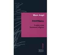 Football. Il calcio come fenomeno religioso