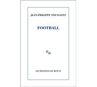 Football - Jean-Philippe Toussaint - Minuit - broché - Roman