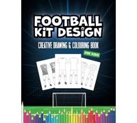 Football Kit Design - Football/Soccer Creative Drawing & Colouring Book For Kids