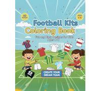 Football Kits Coloring Book: 40 Unique Kit Designs to Colour and Create Your Own Dream Team | Ages 4-12