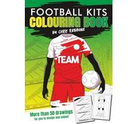 Football Kits Colouring Book: With more than 50 Fun, High Quality, Easy to Colour, Hand Drawn images