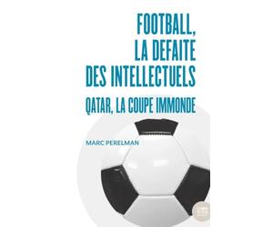 Football, la défaite des intellectuels: Qatar, la Coupe immonde