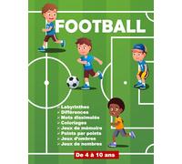 FOOTBALL Labyrinthes Différences Mots dissimulés Coloriages Jeux de mémoire Points par points Jeux d’ombres Jeux de nombres DE 4 à 10 ANS: Cahier d'activités pour les enfants passionnées de football