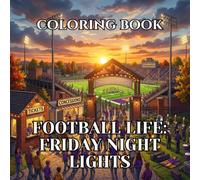 Football Life Coloring Book | Friday Night Lights: 50 Relaxing Coloring Pages Featuring Small-Town Football Traditions, High School Stadiums, Marching ... and Authentic American Football Culture