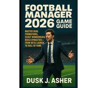 Football Manager 2026 Game Guide: Master Dual Formations, Scout Wonderkids, Build Dynasties - From Beta Launch to Hall of Fame