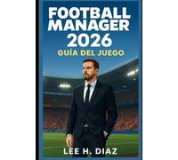 Football Manager 2026 Guía del juego: Domina las tácticas, las transferencias y la gestión de equipos