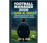 Football Manager 2026 Guida al gioco: Padroneggiare tattiche, trasferimenti e gestione della squadra