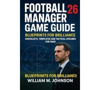Football manager 26 game guide: Blueprints for brilliance - checklists, templates and tactical lifelines for FM26
