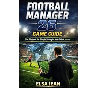 Football Manager 26 Game Guide: The Playbook for Simple Strategies and Global Success