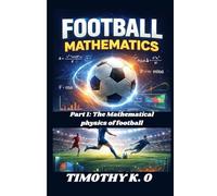 FOOTBALL MATHEMATICS: Part 1: The Mathematical Physics of football