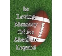 Football Memorial Guest Book For Funeral, Celebration Of Life, Wake: In Loving Memory Of An Absolute Legend