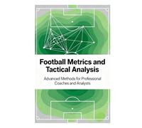 Football Metrics and Tactical Analysis: Advanced Methods for Professional Coaches and Analysts