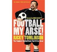 Football My Arse! Ricky Tomlinson (Auteur)