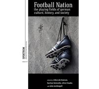 Football Nation: The Playing Fields of German Culture, History, and Society