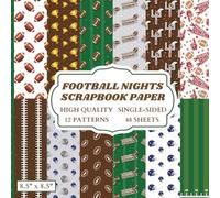 Football Nights Scrapbook Paper: 12 American Football Themed Designs - 48 Single Sided Sheets - High Quality Craft Paper Pad for Artists to Use in Collages, Junk Journals and Art Projects