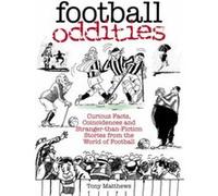 Football Oddities: Curious Facts, Coincidences and Stranger-Than-Fiction Stories from the World of Football Matthews, Tony (Auteur)