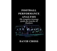 Football Performance Analysis: The Complete Strategy Guide for Coaches & Analysts