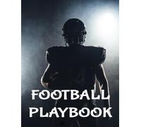 Football Playbook: A Football Notebook, Journal, Planner And Log Book With Field Diagrams For Drawing Up Football Plays And Drills, For Coaches Of Kids, Teens And Adult Teams.