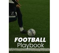 Football Playbook : Draw, Plan & Practice Formations: Field Diagram Notebook for Soccer Coaches and Players - Tactical Planning for Match Strategy, Training & Game Notes