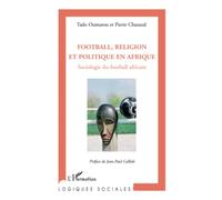 Football, religion et politique en Afrique: Sociologie du football africain