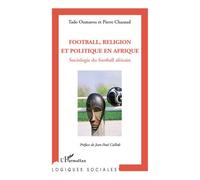 Football, religion et politique en Afrique Sociologie du football africain - Pierre Chazaud - L'harmattan - broché - Essai