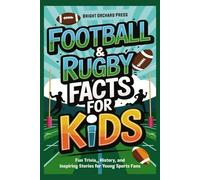 FOOTBALL & RUGBY FACTS FOR KIDS: Fun Trivia, History, and Inspiring Stories for Young Sports Fans