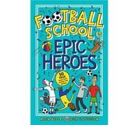Football School Epic Heroes Alex Bellos Ben Lyttleton (Auteur)