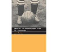 Football The First Hundred Years by Harvey Adrian Birkbeck College University of London UK Paperback Book Adrian Harvey (Auteur)