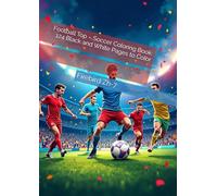 Football Top - Soccer Coloring Book: 124 Black and White Pages to Color