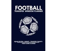 Football Transfer Window Planner - Video Game Planner: Plan your Transfer Window, Review your Squad, Decide who Goes, who Stays and Identify Targets to Improve your Team.