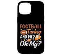 Football Turkey and Pie Oh My Funny Thanksgiving Thankful Coque pour iPhone 15
