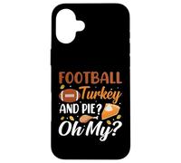 Football Turkey and Pie Oh My Funny Thanksgiving Thankful Coque pour iPhone 16 Plus
