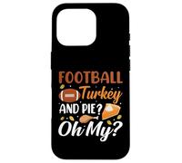 Football Turkey and Pie Oh My Funny Thanksgiving Thankful Coque pour iPhone 16 Pro