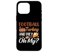 Football Turkey and Pie Oh My Funny Thanksgiving Thankful Coque pour iPhone 16 Pro Max