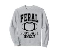Football Uncle Loud Proud Feral Uncle Football Greatest Fan Sweatshirt
