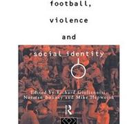 Football, Violence and Social Identity Richard Giulianotti (Auteur)