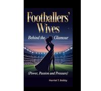 FOOTBALLERS’ WIVES: Behind The Glamour (Power, Passion and Pressure)