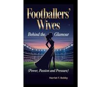 FOOTBALLERS’ WIVES: Behind The Glamour (Power, Passion and Pressure)