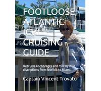 FOOTLOOSE ATLANTIC ICW CRUISING GUIDE: Over 300 Anchorages and mile by mile discriptions from Norfolk to Miami.