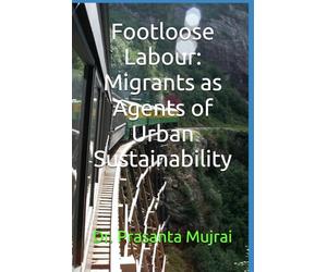 Footloose Labour: Migrants as Agents of Urban Sustainability