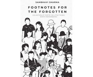 Footnotes For The Forgotten: Collection of Poetry on Little Things Worth Remembering