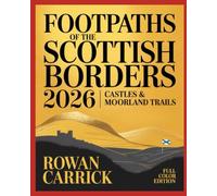 FOOTPATHS OF THE SCOTTISH BORDERS 2026: CASTLES & MOORLAND TRAILS(FULL COLOR): EXPLORING HIDDEN PATHS, ANCESTRAL FORTRESSES & WILD BEAUTY ACROSS SCOTLAND’S BORDERLANDS