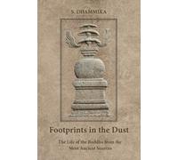 Footprints in the Dust: The Life of the Buddha from the Most Ancient Sources