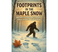 Footprints in the Maple Snow: Bigfoot Legends and Evidence Across Québec’s Backcountry