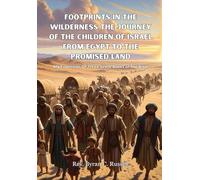Footprints In The Wilderness The Journey Of The Children of Israel From Egypt To The Promised Land: An Exposition Of Three Great Books of The Bible